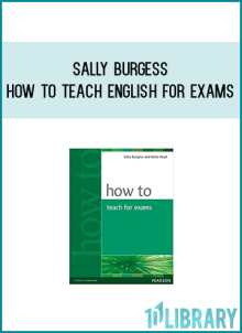 Sally Burgess - How To Teach English For Exams at Midlibrary.com