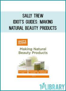 Sally Trew - Idiot's Guides Making Natural Beauty Products at Midlibrary.com