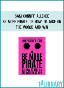 Sam Conniff Allende - Be More Pirate Or How to Take on the World and Win at Midlibrary.com