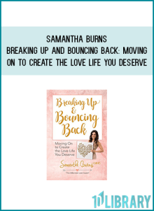 Samantha Burns - Breaking Up and Bouncing Back Moving On to Create the Love Life You Deserve at Midlibrary.com