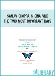 Sanjiv Chopra & Gina Vild - The Two Most Important Days How to Find Your Purpose - and Live a Happier, Healthier Life at Midlibrary.com