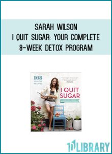 Sarah Wilson - I Quit Sugar Your Complete 8-Week Detox Program and Cookbook at Midlibrary.com