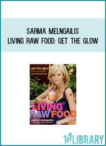 Sarma Melngailis - Living Raw Food Get the Glow with More Recipes from Pure Food and Wine at Midlibrary.com