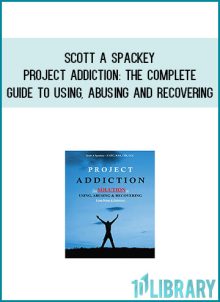 Scott A Spackey - Project Addiction The Complete Guide to Using, Abusing and Recovering at Midlibrary.com