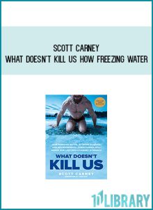 Scott Carney - What Doesn't Kill Us How Freezing Water, Extreme Altitude and Environmental Conditioning Will Renew Our Lost Evolutionary Strength at Midlibrary.com