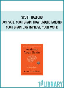Scott Halford - Activate Your Brain How Understanding Your Brain Can Improve Your Work at Midlibrary.com