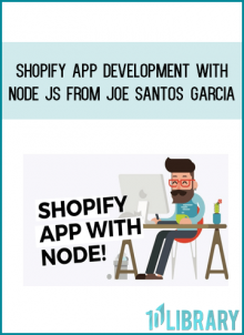 Shopify App Development with Node JS from Joe Santos Garcia AT Midlibrary.com
