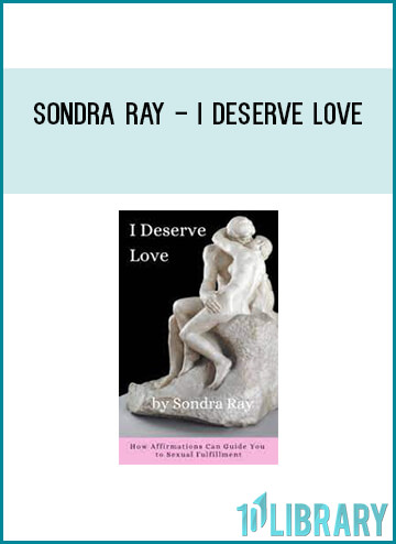 You Deserve the Perfect Lover, and Sondra Ray tells you how to find and win that person.