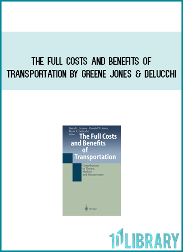 The Full Costs and Benefits of Transportation by Greene Jones & Delucchi AT Midlibrary.com