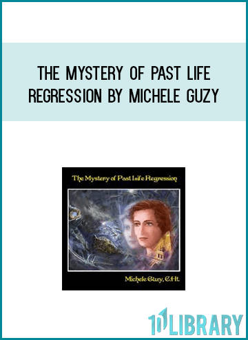 The Mystery of Past Life Regression by Michele Guzy