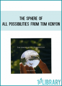 The Sphere of All Possibilities from Tom Kenyon at Midlibrary.com