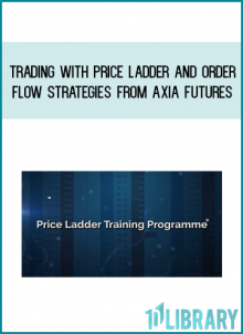 Trading With Price Ladder And Order Flow Strategies from Axia Futures at Midlibrary.com
