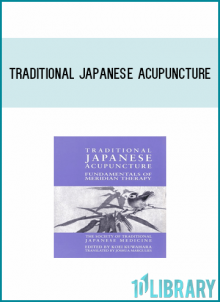 Traditional Japanese Acupuncture Fundamentals of Meridian Therapy from Koei Kuwahara at Midlibrary.com