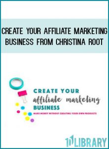 Create Your Affiliate Marketing Business from Christina Root at Midlibrary.com