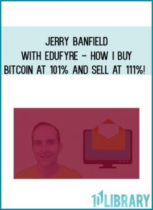 Jerry Banfield with EDUfyre - How I Buy Bitcoin at 101% and Sell at 111%! at Royedu.com