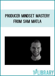 Producer Mindset Mastery from Sam Matla at Midlibrary.com