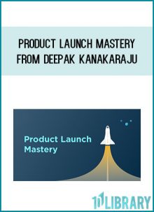 Product Launch Mastery from Deepak Kanakaraju at Midlibrary.com