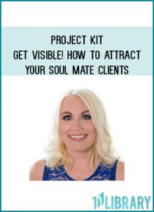 Project Kit Get Visible! How to Attract Your Soul Mate Clients & Grow Your Coaching Business with Ease from Melissa Ingold