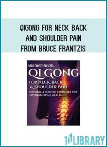 Qigong for Neck Back and Shoulder Pain from Bruce Frantzis at Midlibrary.com