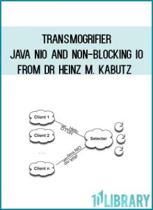Transmogrifier - Java NIO and Non-Blocking IO from Dr Heinz M. Kabutz at Midlibrary.com