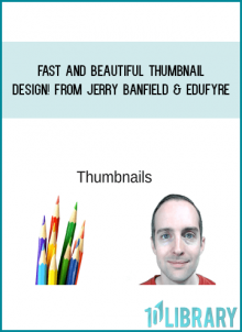 Fast and Beautiful Thumbnail Design! from Jerry Banfield & EDUfyre at Midlibrary.com