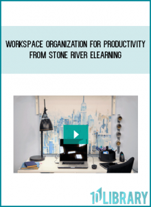 Workspace Organization for Productivity from Stone River eLearning at Midlibrary.com