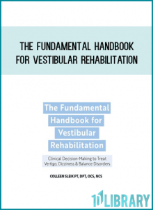 The Fundamental Handbook for Vestibular Rehabilitation Clinical Decision-Making to Treat Vertigo, Dizziness & Balance Disorders at Midlibrary.com