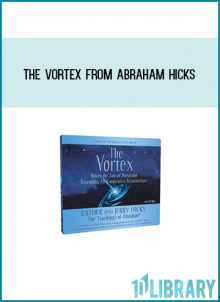 The Vortex from Abraham Hicks at Midlibrary.com