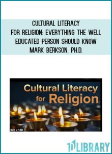 Cultural Literacy for Religion: Everything the Well- Educated Person Should Know - Mark Berkson, Ph.D.