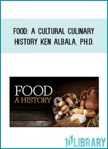 Food: A Cultural Culinary History - Ken Albala, Ph.D.