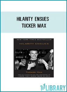 Hilarity Ensues - Tucker Max