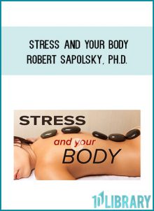 Stress and Your Body - Robert Sapolsky Ph.D.