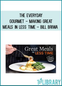 The Everyday Gourmet - Making Great Meals in Less Time - Bill Briwa
