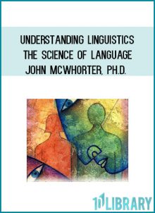 Understanding Linguistics: The Science of Language - John McWhorter, Ph.D.