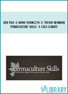 Ben Falk & Mark Krawczyk & Trevor Newman - Permaculture Skills A Cold Climate at Midlibrary.com