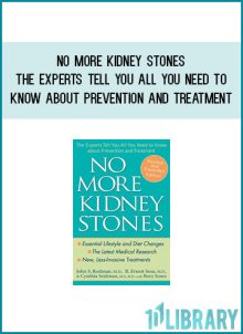 No More Kidney Stones - The Experts Tell You All You Need to Know about Prevention and Treatment at Midlibrary.com