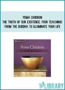 Pema Chodron - The Truth of Our Existence Four Teachings from the Buddha to Illuminate Your Life – Audiobook at Midlibrary.com
