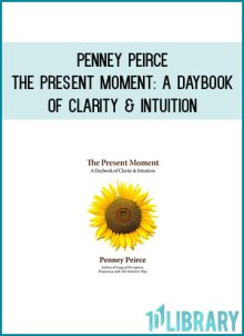 Penney Peirce - The Present MomentA Daybook of Clarity & Intuition at Midlibrary.com