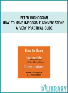 Peter Boghossian - How to Have Impossible Conversations A Very Practical Guide at Midlibrary.com