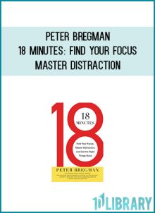 Peter Bregman - 18 Minutes Find Your Focus, Master Distraction at Midlibrary.com