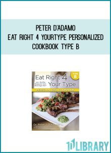 Peter D'Adamo - Eat Right 4 Your Type Personalized Cookbook Type B 150+ Healthy Recipes For Your Blood Type Diet at Midlibrary.com