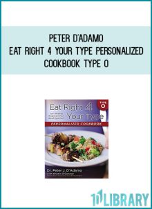 Peter D'Adamo - Eat Right 4 Your Type Personalized Cookbook Type O 150+ Healthy Recipes For Your Blood Type Diet at Midlibrary.com