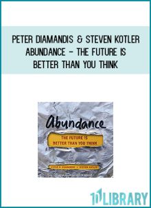 Peter Diamandis & Steven Kotler - Abundance - The Future Is Better Than You Think at Midlibrary.com