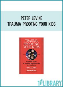 Peter Levine - Trauma Proofing Your Kids at Midlibrary.com