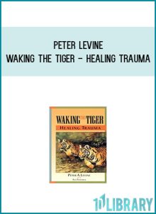 Peter Levine - Waking the Tiger - Healing Trauma at Midlibrary.com