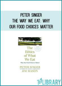 Peter Singer - The Way We Eat Why Our Food Choices Matter at Midlibrary.com