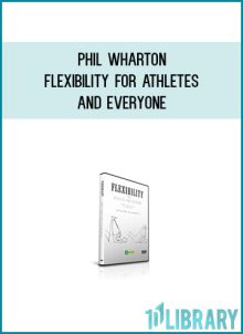 Phil Wharton - Flexibility for Athletes and Everyone at Midlibrary.com