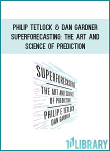 Philip Tetlock & Dan Gardner - Superforecasting The Art and Science of Prediction at Midlibrary.com