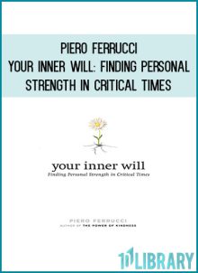 Piero Ferrucci - Your Inner Will Finding Personal Strength in Critical Times at Midlibrary.com