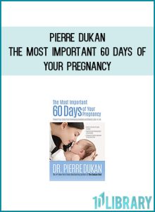 Pierre Dukan - The Most Important 60 Days of Your Pregnancy Prevent Your Child from Developing Diabetes and Obesity Later in Life at Midlibrary.com